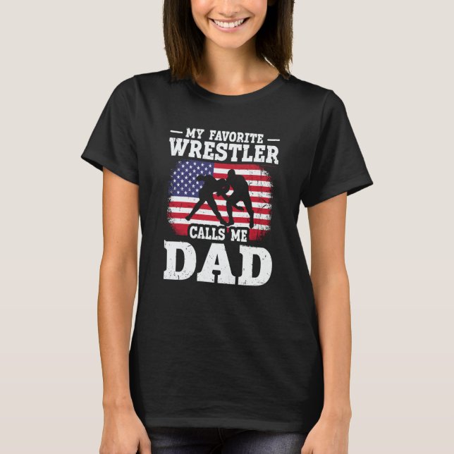 My Favorite Wrestler Calls Me Dad US Flag Wrestlin T-Shirt (Front)