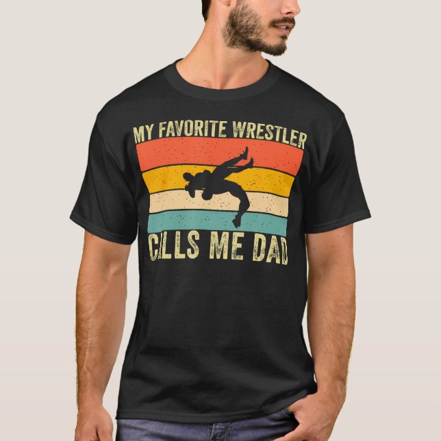 My Favorite Wrestler Calls Me Dad Wrestling Dad Fa T-Shirt (Front)