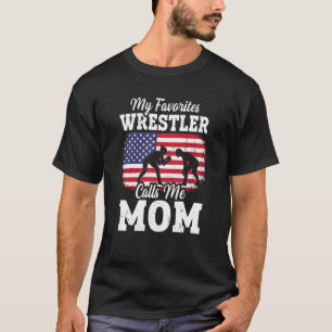 My Favorite Wrestler Calls Me Mom US Flag Wrestlin T-Shirt