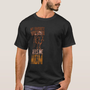 My Favorite Wrestler Calls Me Mom Wrestling Fan De T-Shirt