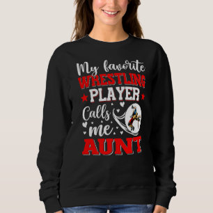 My Favorite Wrestling Player Calls Me Aunt Women Sweatshirt