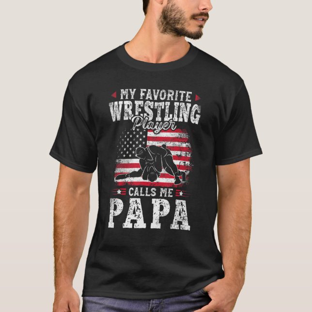 My Favorite Wrestling Player Calls Me Papa Fathers T-Shirt (Front)