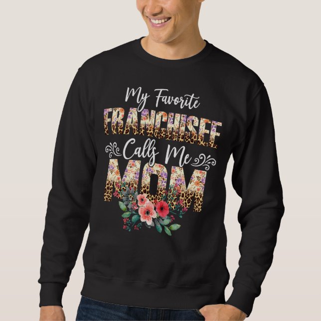 My Favotite Franchisee Call Me Mom Leopard Flora Sweatshirt (Front)