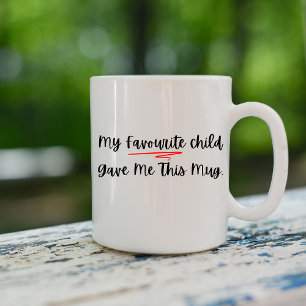 My Favourite Child Gave Me This Mug – Funny Parent