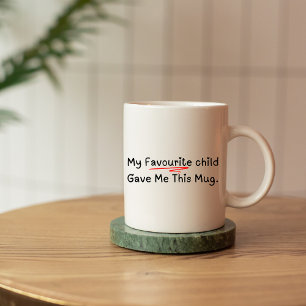 My Favourite Child Gave Me This Mug – Funny Parent