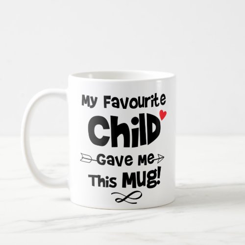 My Favourite Child Gave Me This Mug Funny Saying Coffee Mug
