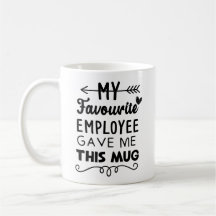 My favourite employee gave me this mug