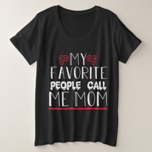 My Favourite people call me Mom Plus Size T-Shirt