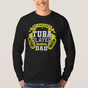 My Favourite Tuba Player Calls Me Dad Tuba T-Shirt