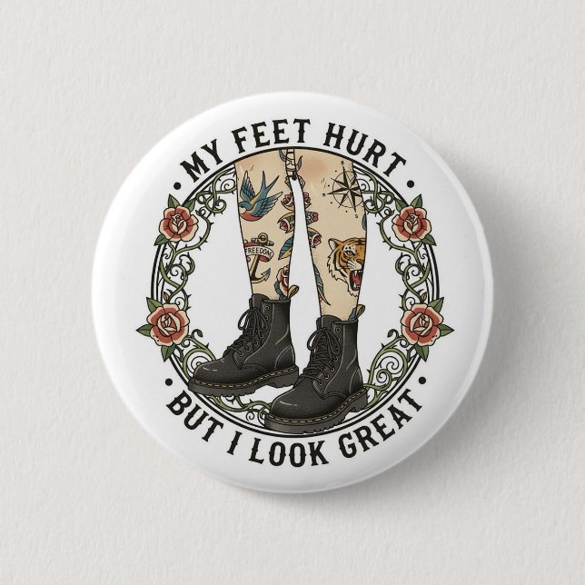 My Feet Hurt But I Look Great Doc Martens Button  (Front)