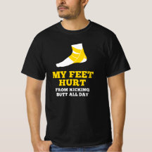 My Feet Hurt From Kicking Butt All Day