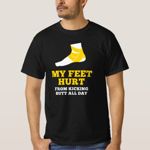 My Feet Hurt From Kicking Butt All Day T_Shirt