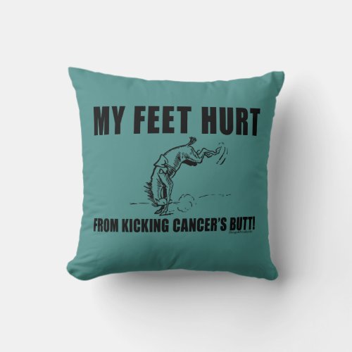My Feet Hurt From Kicking Cancers Butt Throw Pillow