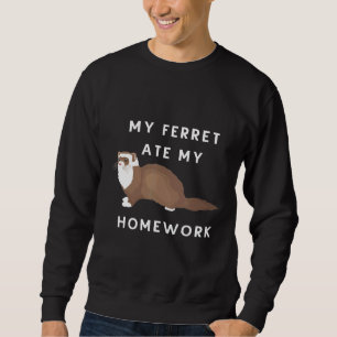 My Ferret Ate My Homework For Ferrets Owners Sweatshirt