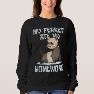 My Ferret Ate My Homework Zoo Animal Pet Owner Sweatshirt