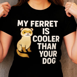 My Ferret is Cooler Than Your Dog T-Shirt