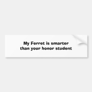 My Ferret is smarterthan your honor student Bumper Sticker