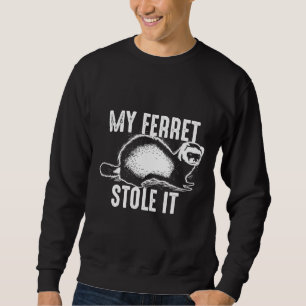 My Ferret Stole I Cute Polecat Sweatshirt