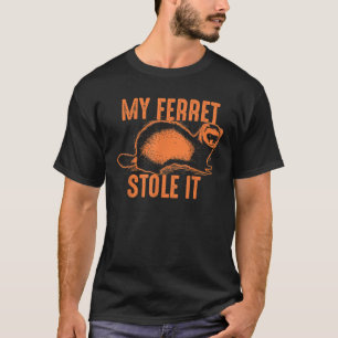 My Ferret Stole It Shirt Cute Polecat Lovers Funny
