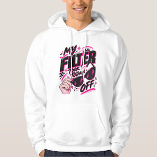 My filter took today off hoodie