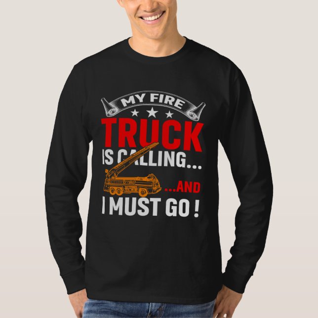 My Firetruck Is Calling And I Must Go Fire Trucker T-Shirt (Front)