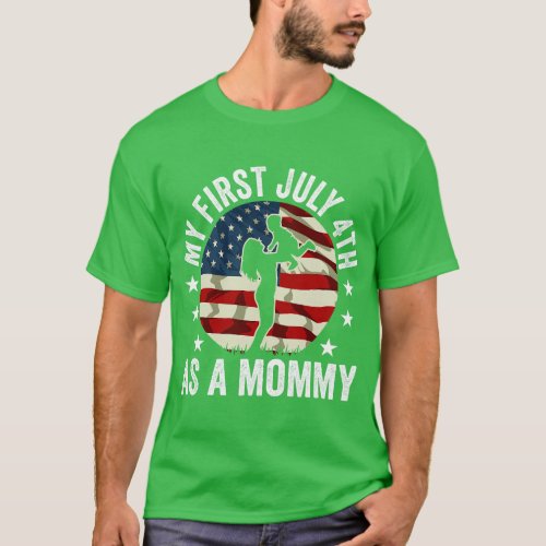 My First 4th Of July As A Mommy July 4th New Mom U T_Shirt
