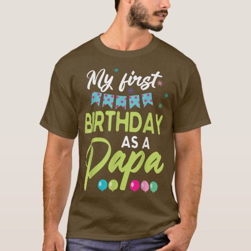 My First Birthday As A Papa Daddy Father Dad Son D T_Shirt