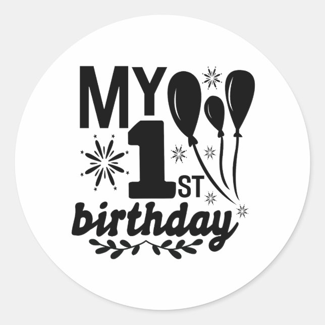 My First Birthday! Baby!!!!    Classic Round Sticker (Front)