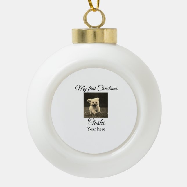 My first Christmas add pet name date year photo  Ceramic Ball Christmas Ornament (Front)