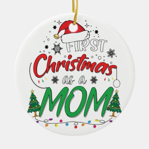 My First Christmas As A Mom Funny New Mom Mommy Ceramic Ornament