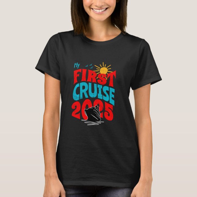 My First Cruise 2025 Funny T-Shirt (Front)