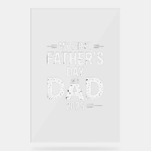 My First Father's Day As A Dad 2025  Acrylic Sign
