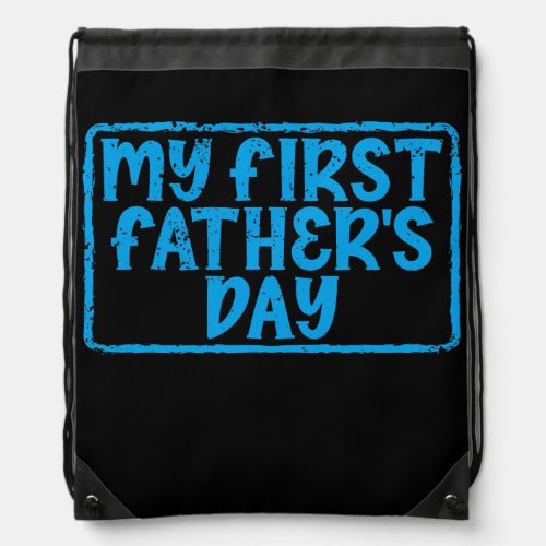 My First Fathers Day Mens Fun Funny Dad Fathers Drawstring Bag