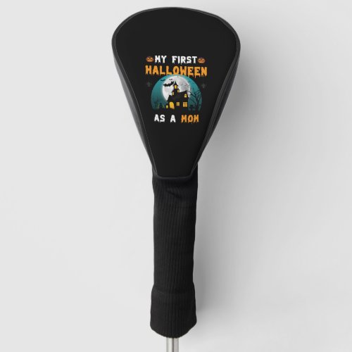 My First Halloween As A Mom Funny Halloween Golf Head Cover