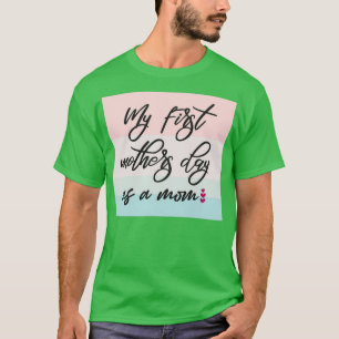 My First Mothers Day As A Mom (3) T-Shirt