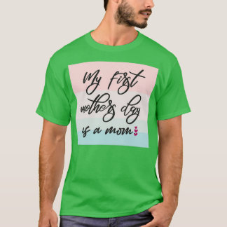 My First Mothers Day As A Mom  (3)  T-Shirt