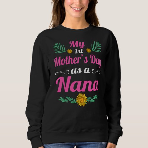 My First Mothers Day As A Nana  Mothers Day Sweatshirt