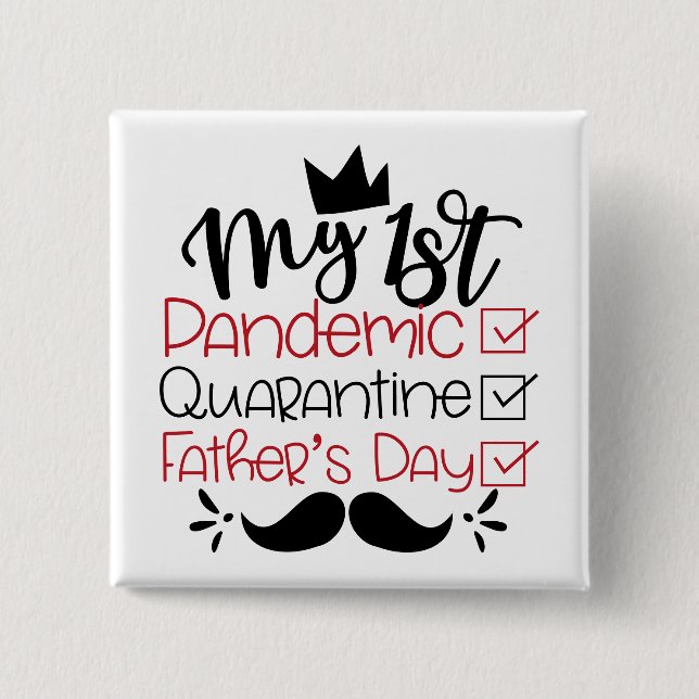 My First Pandemic Quarantine Father's Day Button (Front)