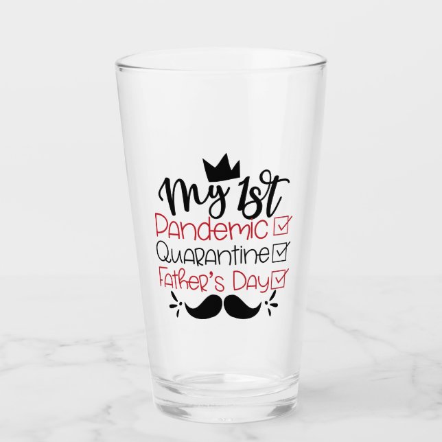 My First Pandemic Quarantine Father's Day Glass (Front)