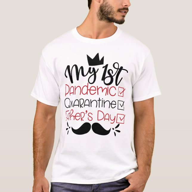 My First Pandemic Quarantine Father's Day T-Shirt (Front)
