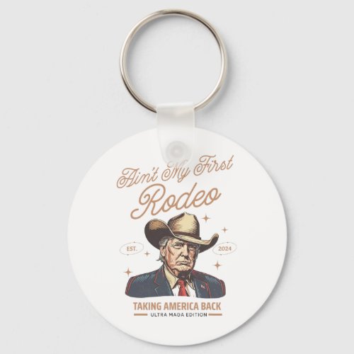 My First Rodeo Trump Cowboy Taking America Back 1  Keychain