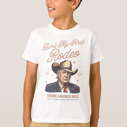 My First Rodeo Trump Cowboy Taking America Back 1  T_Shirt