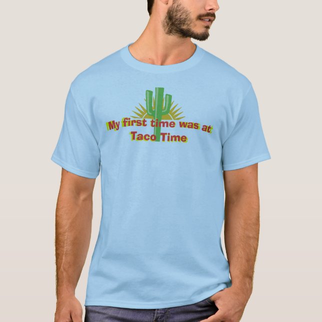 My first time was at Taco Time T-Shirt (Front)