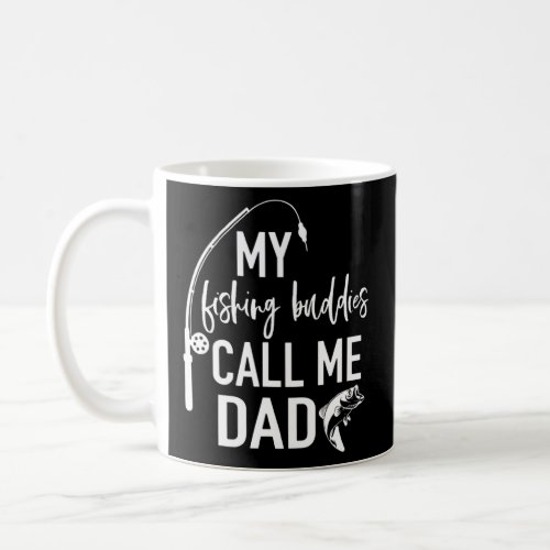 My Fishing_Buddies Call Me Dad Father Day Birthday Coffee Mug