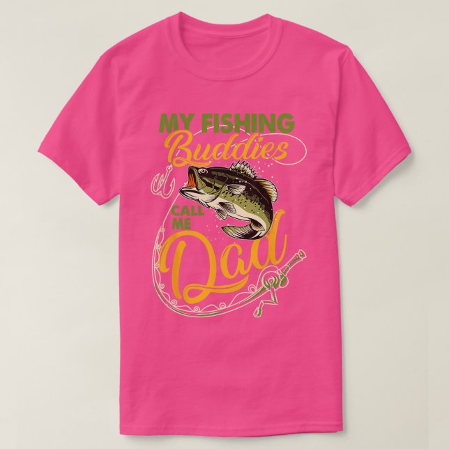 My Fishing Buddies Call Me Dad Father Day Birthday T-Shirt (Design Front)
