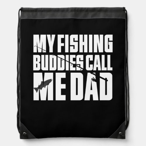 My Fishing Buddies Call Me Dad Father Day Fisher Drawstring Bag