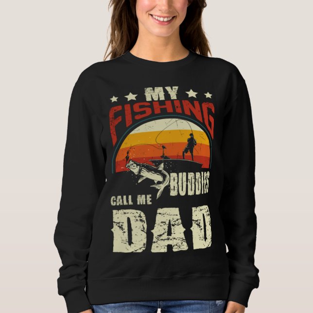 My Fishing Buddies Call Me Dad  Father Day Sweatshirt (Front)