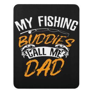 My Fishing Buddies Call Me Dad  Funny dad gift Door Sign