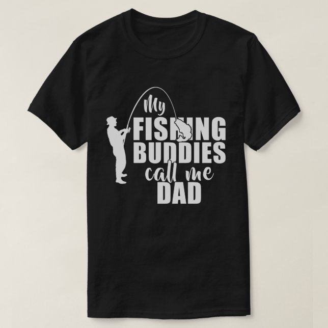 My Fishing Buddies Call Me Dad Gifts T-Shirt (Design Front)