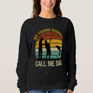 My Fishing Buddies Call Me Dad Great Fathers Day F Sweatshirt